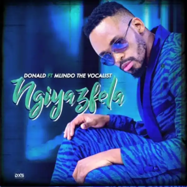 Donald - Ngiyazfela Ft. Mlindo The Vocalist